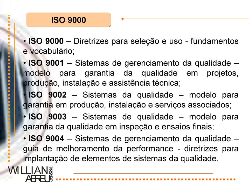 produção, instalação e serviços associados; ISO 9003 Sistemas de qualidade modelo para garantia da qualidade em inspeção e ensaios finais;