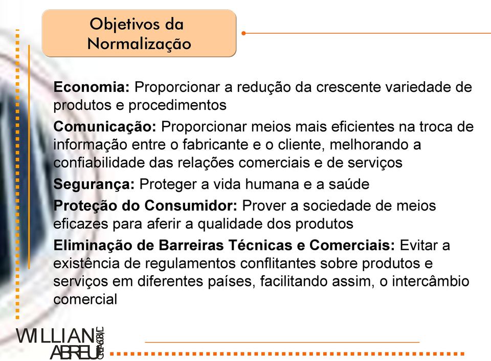 a vida humana e a saúde Proteção do Consumidor: Prover a sociedade de meios eficazes para aferir a qualidade dos produtos Eliminação de Barreiras