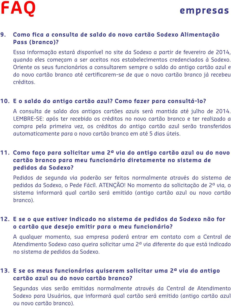 Oriente os seus funcionários a consultarem sempre o saldo do antigo cartão azul e do novo cartão branco até certificarem-se de que o novo cartão branco já recebeu créditos. 10.