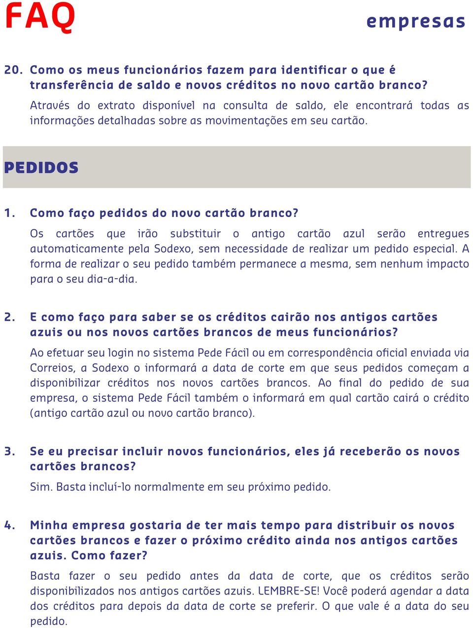 Os cartões que irão substituir o antigo cartão azul serão entregues automaticamente pela Sodexo, sem necessidade de realizar um pedido especial.