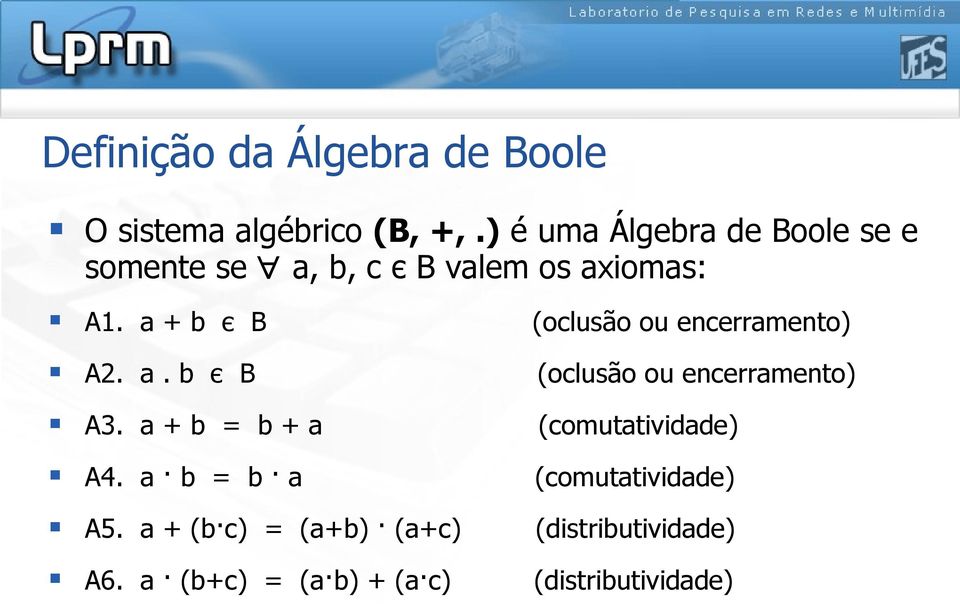 a + b є B (oclusão ou encerramento) A2. a. b є B (oclusão ou encerramento) A3.