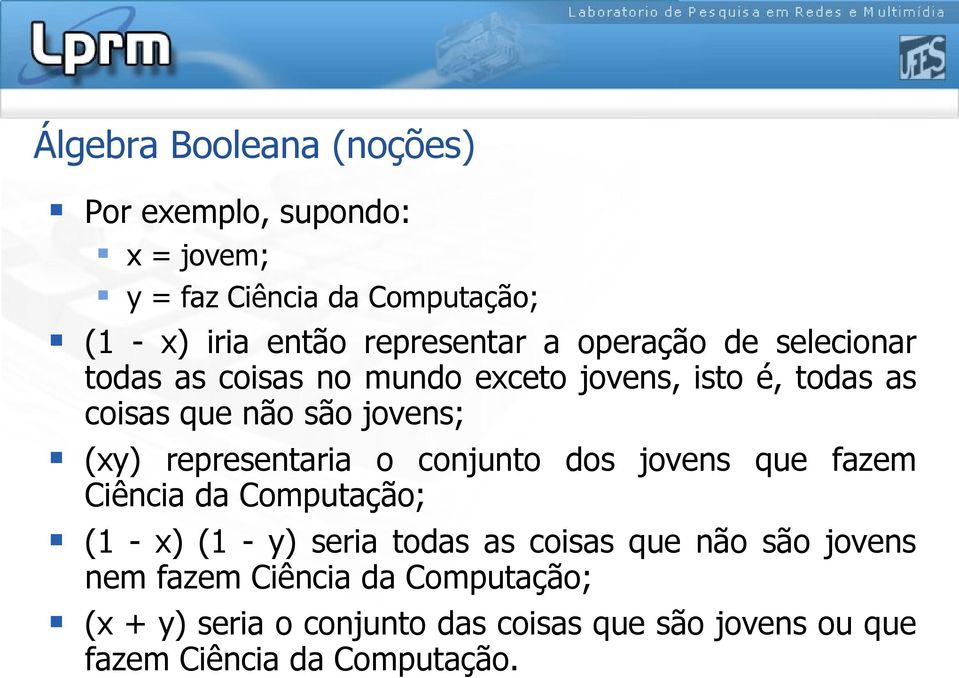 jovens; (xy) representaria o conjunto dos jovens que fazem Ciência da Computação; (1 - x) (1 - y) seria todas as coisas