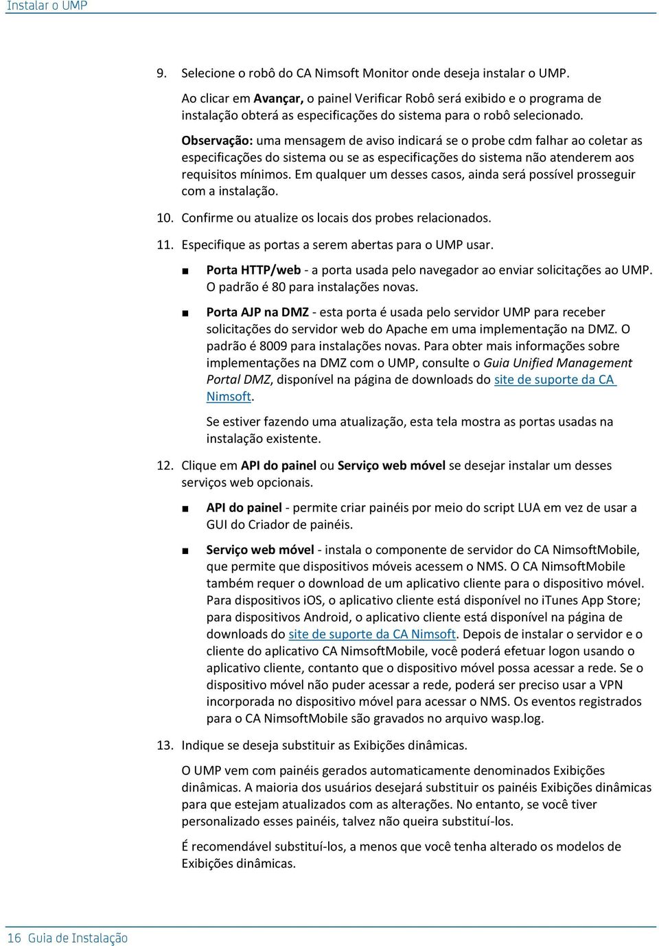 Observação: uma mensagem de aviso indicará se o probe cdm falhar ao coletar as especificações do sistema ou se as especificações do sistema não atenderem aos requisitos mínimos.