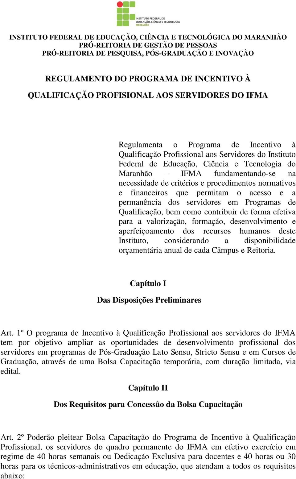 fundamentando-se na necessidade de critérios e procedimentos normativos e financeiros que permitam o acesso e a permanência dos servidores em Programas de Qualificação, bem como contribuir de forma