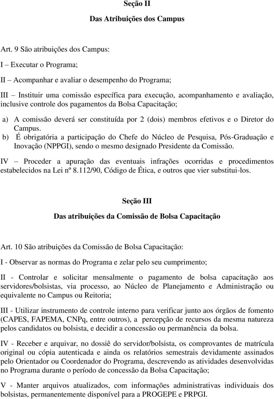 controle dos pagamentos da Bolsa Capacitação; a) A comissão deverá ser constituída por 2 (dois) membros efetivos e o Diretor do Campus.