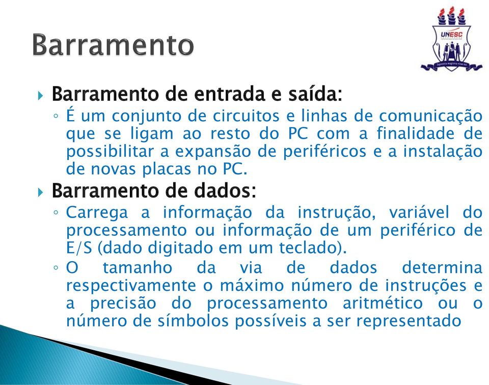 Barramento de dados: Carrega a informação da instrução, variável do processamento ou informação de um periférico de E/S (dado