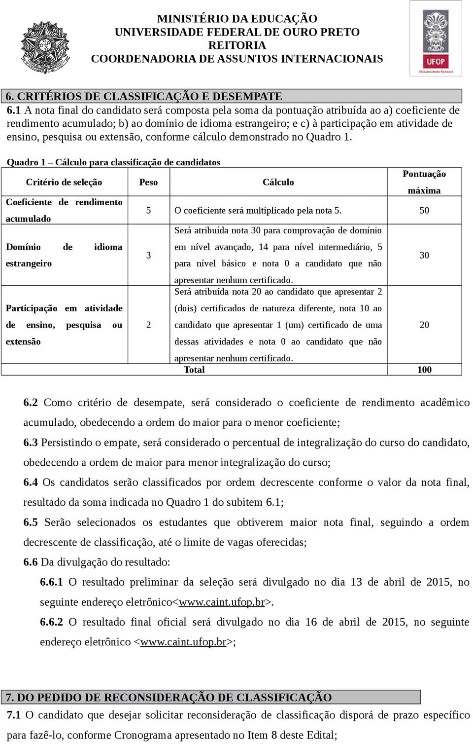 pesquisa ou extensão, conforme cálculo demonstrado no Quadro 1.