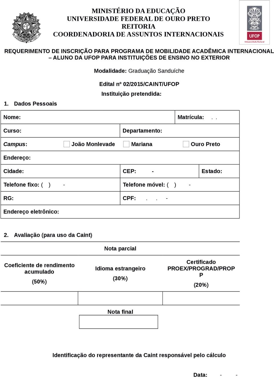 . Curso: Departamento: Campus: João Monlevade Mariana Ouro Preto Endereço: Cidade: CEP: - Estado: Telefone fixo: ( ) - Telefone móvel: ( ) - RG: CPF:.