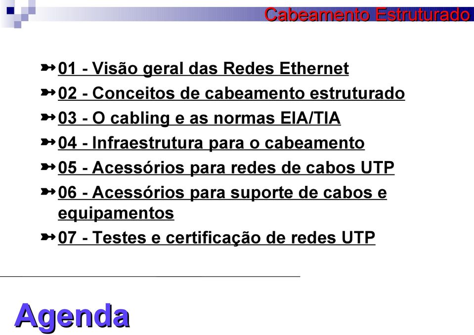 o cabeamento 05 - Acessórios para redes de cabos UTP 06 - Acessórios