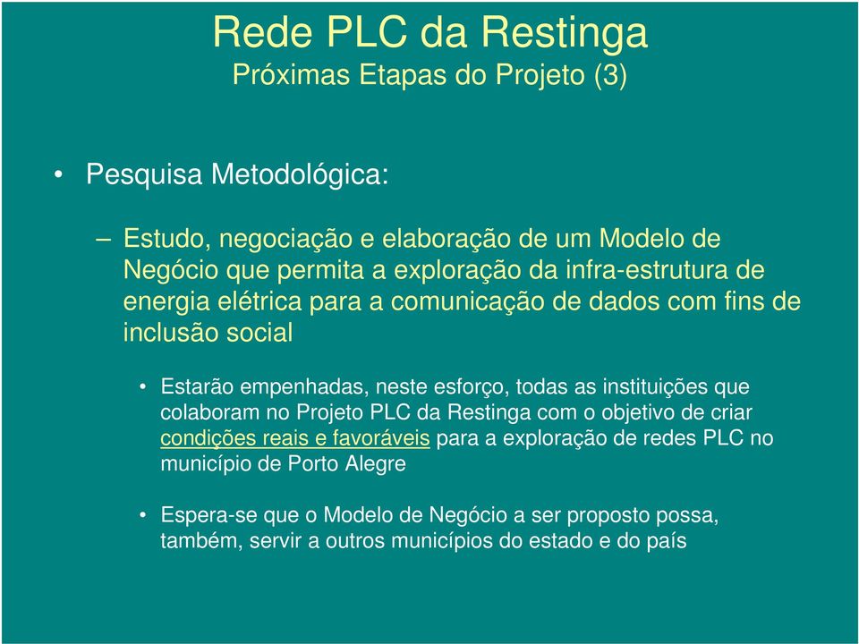 instituições que colaboram no Projeto PLC da Restinga com o objetivo de criar condições reais e favoráveis para a exploração de redes PLC