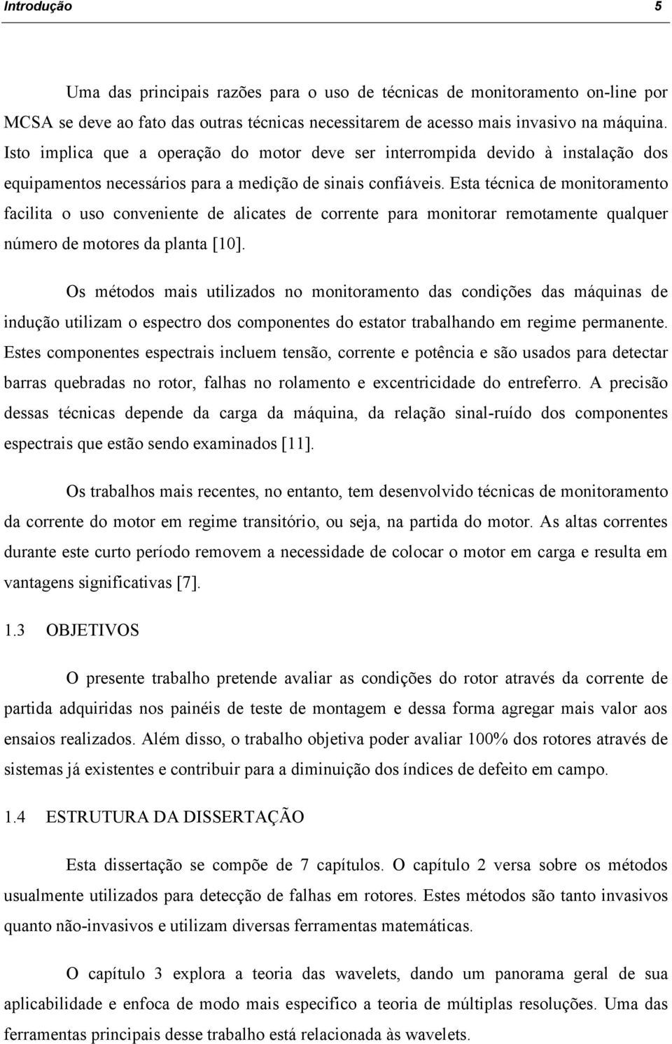 Esa écnica de moniorameno facilia o uso conveniene de alicaes de correne para moniorar remoamene qualquer número de moores da plana [].