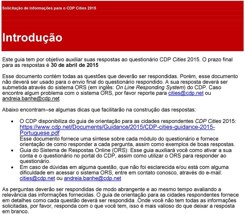 Porém, esse documento não deverá ser usado para o envio final do questionário respondido. A sua resposta deverá ser submetida através do sistema ORS (em inglês: On Line Responding System) do CDP.