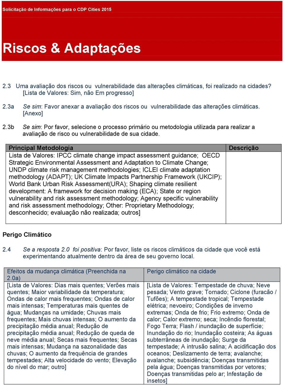 3b Se sim: Por favor, selecione o processo primário ou metodologia utilizada para realizar a avaliação de risco ou vulnerabilidade de sua cidade.