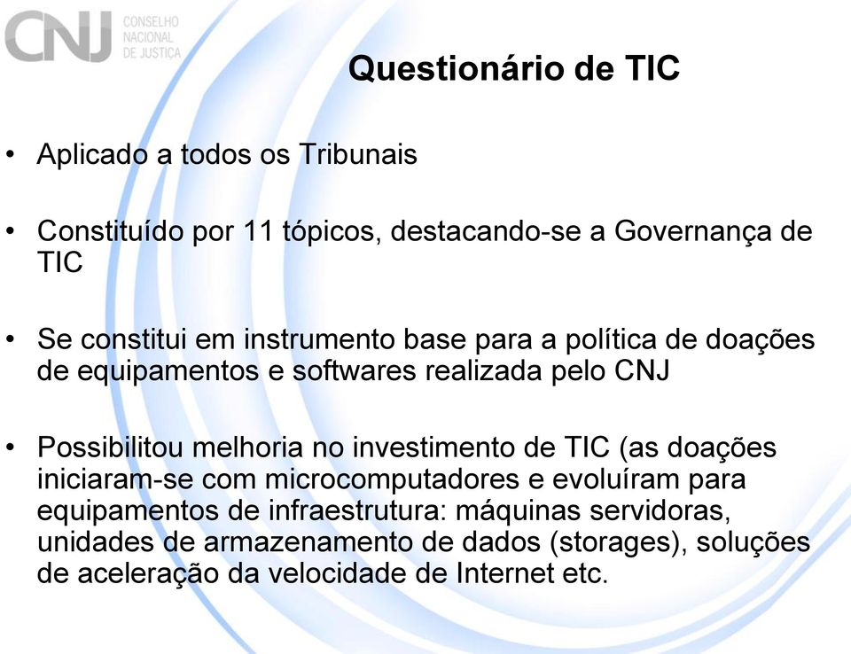 melhoria no investimento de TIC (as doações iniciaram-se com microcomputadores e evoluíram para equipamentos de