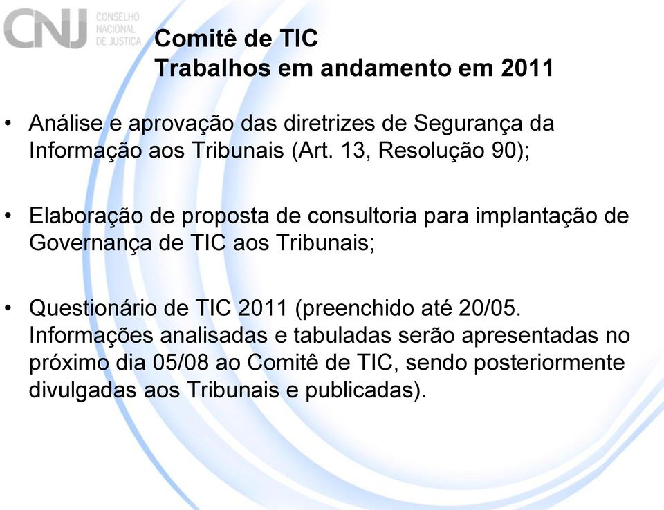 13, Resolução 90); Elaboração de proposta de consultoria para implantação de Governança de TIC aos Tribunais;