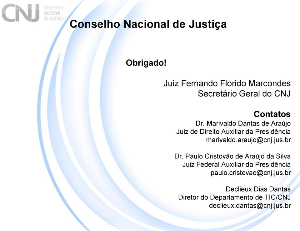 Marivaldo Dantas de Araújo Juiz de Direito Auxiliar da Presidência marivaldo.araujo@cnj.jus.