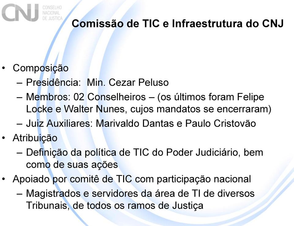 Juiz Auxiliares: Marivaldo Dantas e Paulo Cristovão Atribuição Definição da política de TIC do Poder Judiciário,