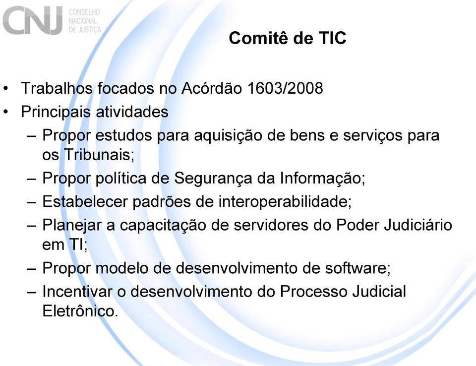 Estabelecer padrões de interoperabilidade; Planejar a capacitação de servidores do Poder Judiciário