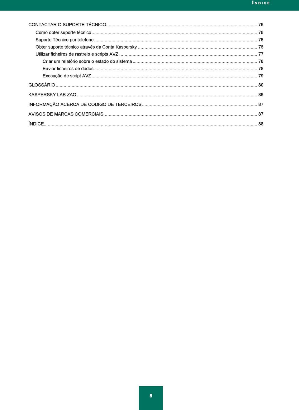 .. 77 Criar um relatório sobre o estado do sistema... 78 Enviar ficheiros de dados... 78 Execução de script AVZ.