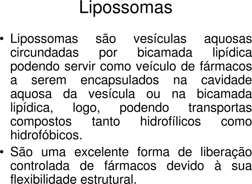 bicamada lipídica, logo, podendo transportas compostos tanto hidrofílicos como hidrofóbicos.