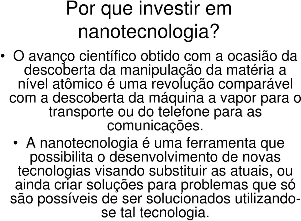 comparável com a descoberta da máquina a vapor para o transporte ou do telefone para as comunicações.