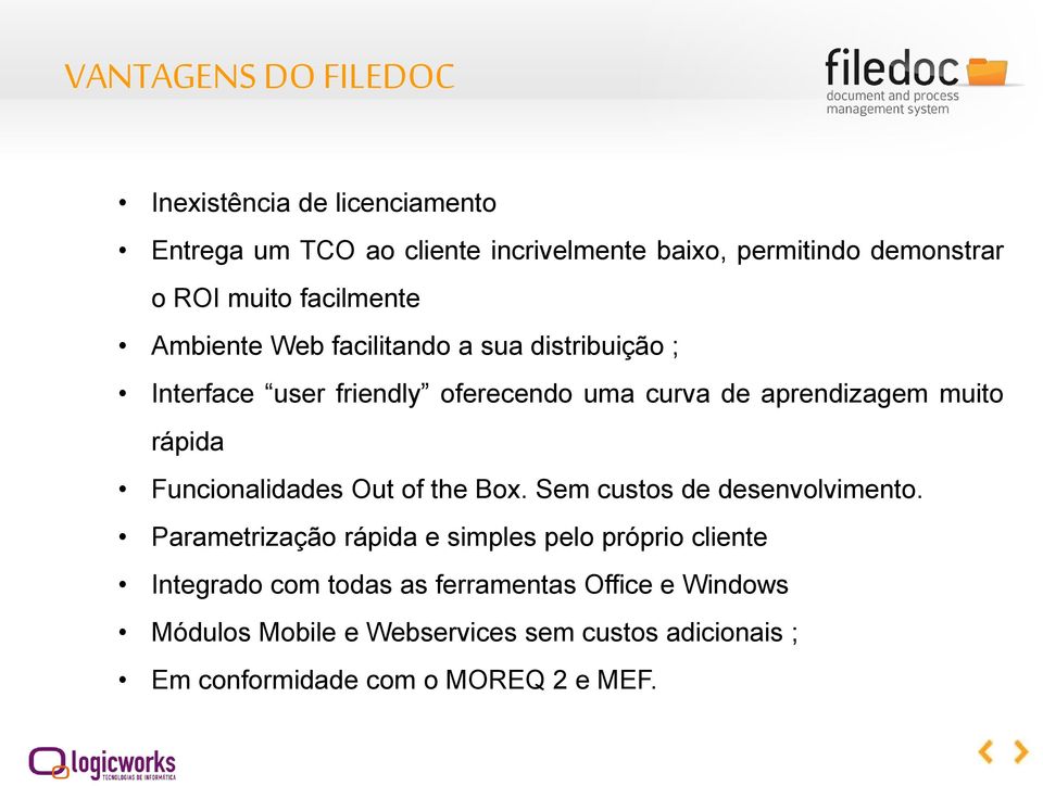 rápida Funcionalidades Out of the Box. Sem custos de desenvolvimento.