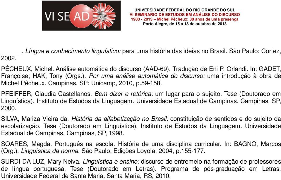 Bem dizer e retórica: um lugar para o sujeito. Tese (Doutorado em Linguística). Instituto de Estudos da Linguagem. Universidade Estadual de Campinas. Campinas, SP, 2000. SILVA, Mariza Vieira da.