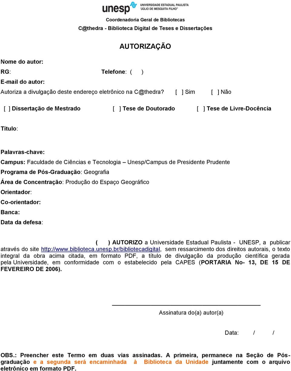 [ ] Sim [ ] Não [ ] Dissertação de Mestrado [ ] Tese de Doutorado [ ] Tese de Livre-Docência Título: Palavras-chave: Campus: Faculdade de Ciências e Tecnologia Unesp/Campus de Presidente Prudente