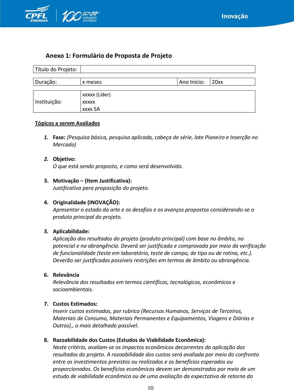 Motivação (Item Justificativa): Justificativa para proposição do projeto. 4.