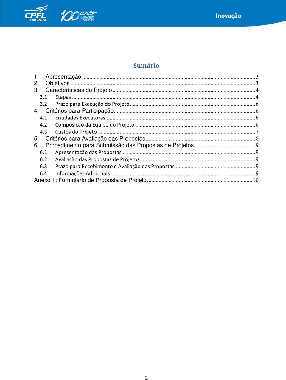 .. 7 5 Critérios para Avaliação das Propostas... 8 6 Procedimento para Submissão das Propostas de Projetos... 9 6.