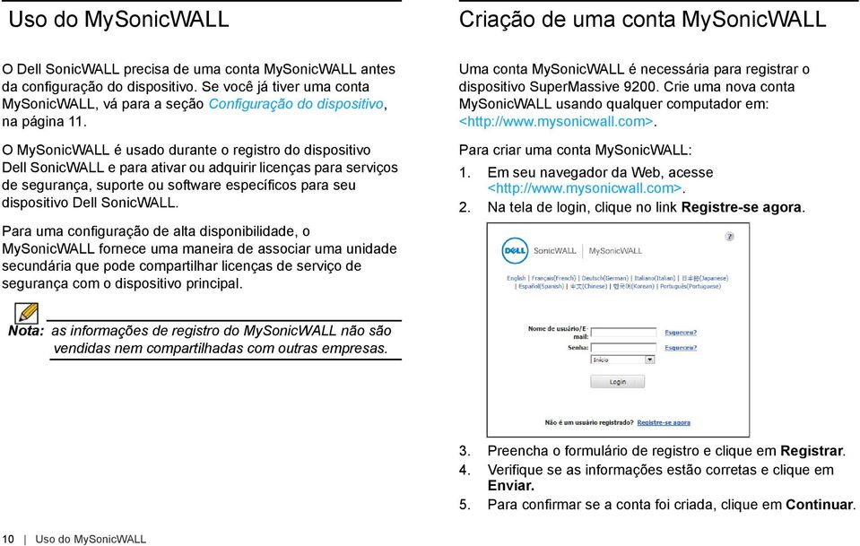 O MySonicWALL é usado durante o registro do dispositivo Dell SonicWALL e para ativar ou adquirir licenças para serviços de segurança, suporte ou software específicos para seu dispositivo Dell