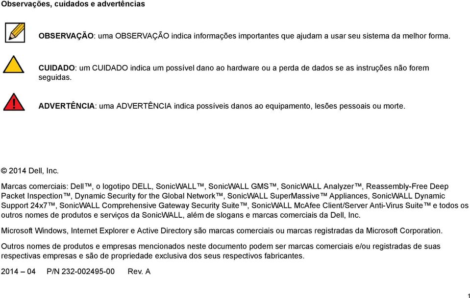 ADVERTÊNCIA: uma ADVERTÊNCIA indica possíveis danos ao equipamento, lesões pessoais ou morte. 2014 Dell, Inc.