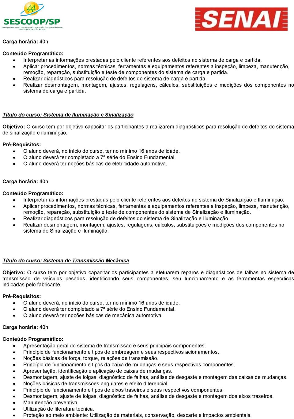 Realizar diagnósticos para resolução de defeitos do sistema de carga e partida.