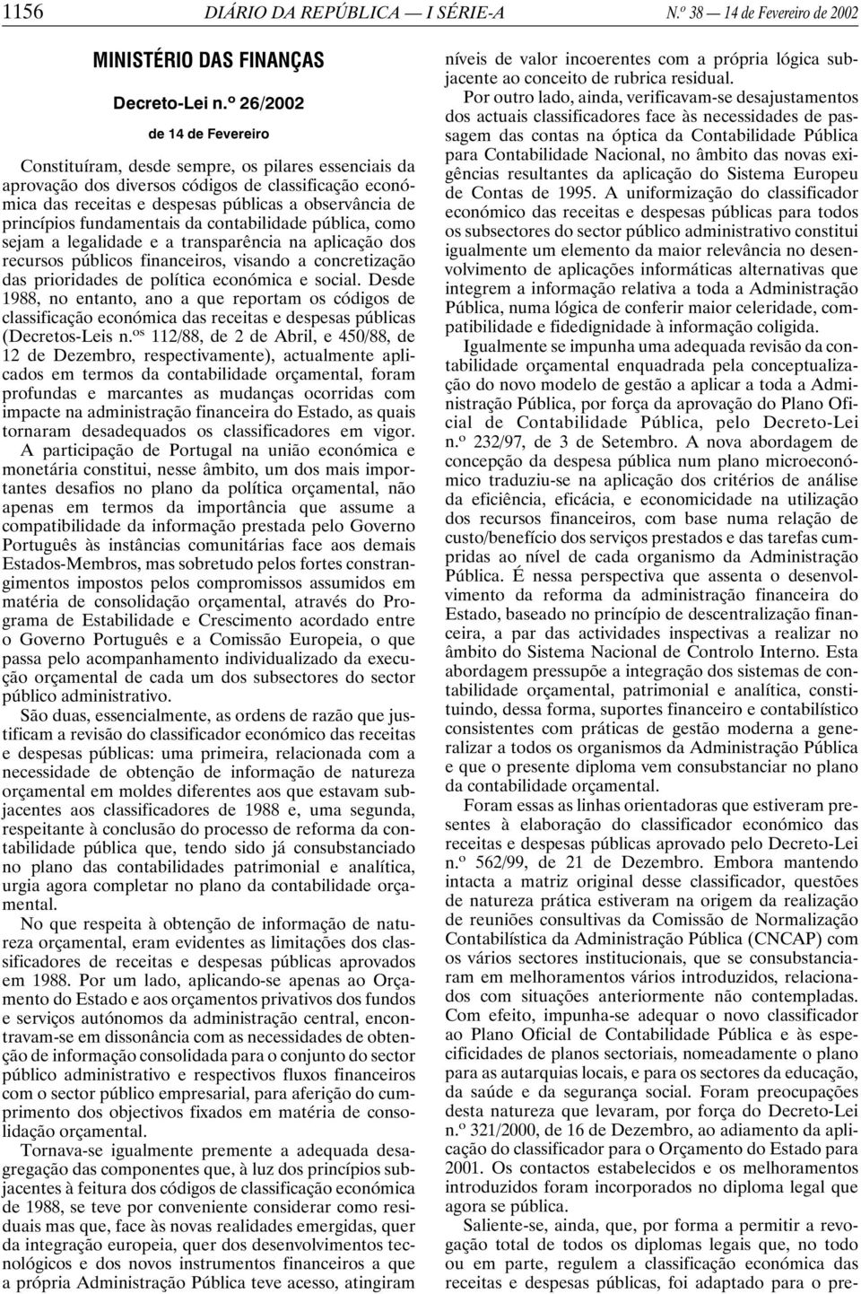 princípios fundamentais da contabilidade pública, como sejam a legalidade e a transparência na aplicação dos recursos públicos financeiros, visando a concretização das prioridades de política