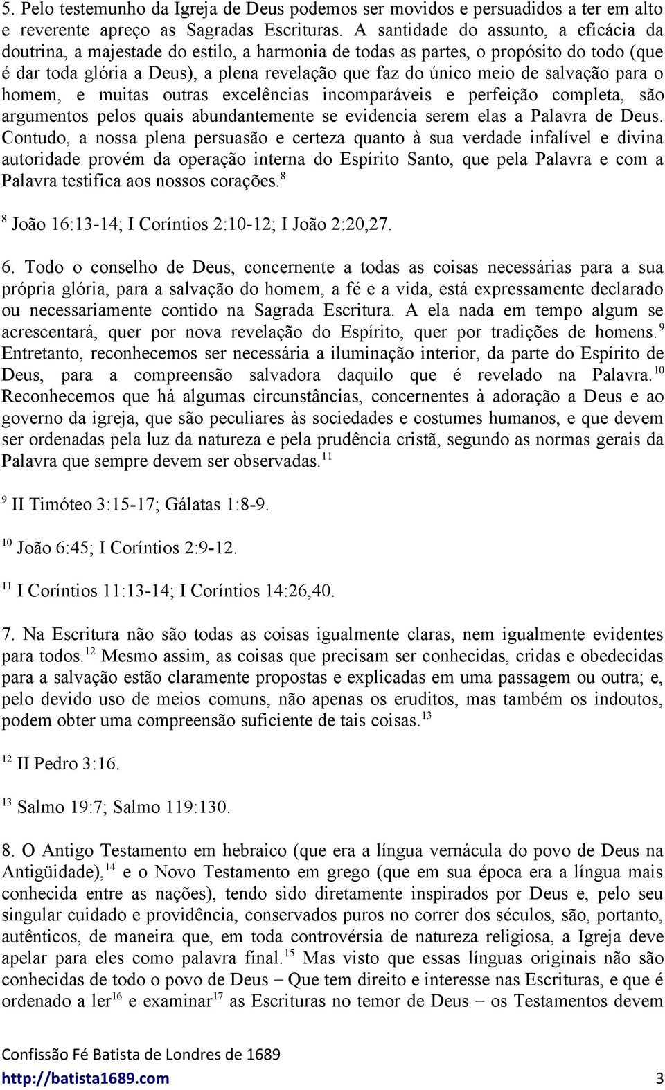 salvação para o homem, e muitas outras excelências incomparáveis e perfeição completa, são argumentos pelos quais abundantemente se evidencia serem elas a Palavra de Deus.