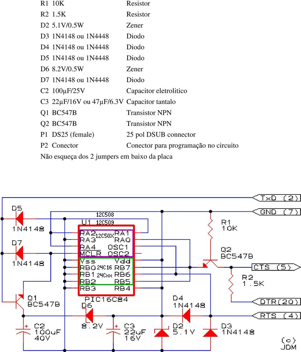 5W Zener D7 1N4148 ou 1N4448 Diodo C2 100µF/25V Capacitor eletrolitico C3 22µF/16V ou 47µF/6.