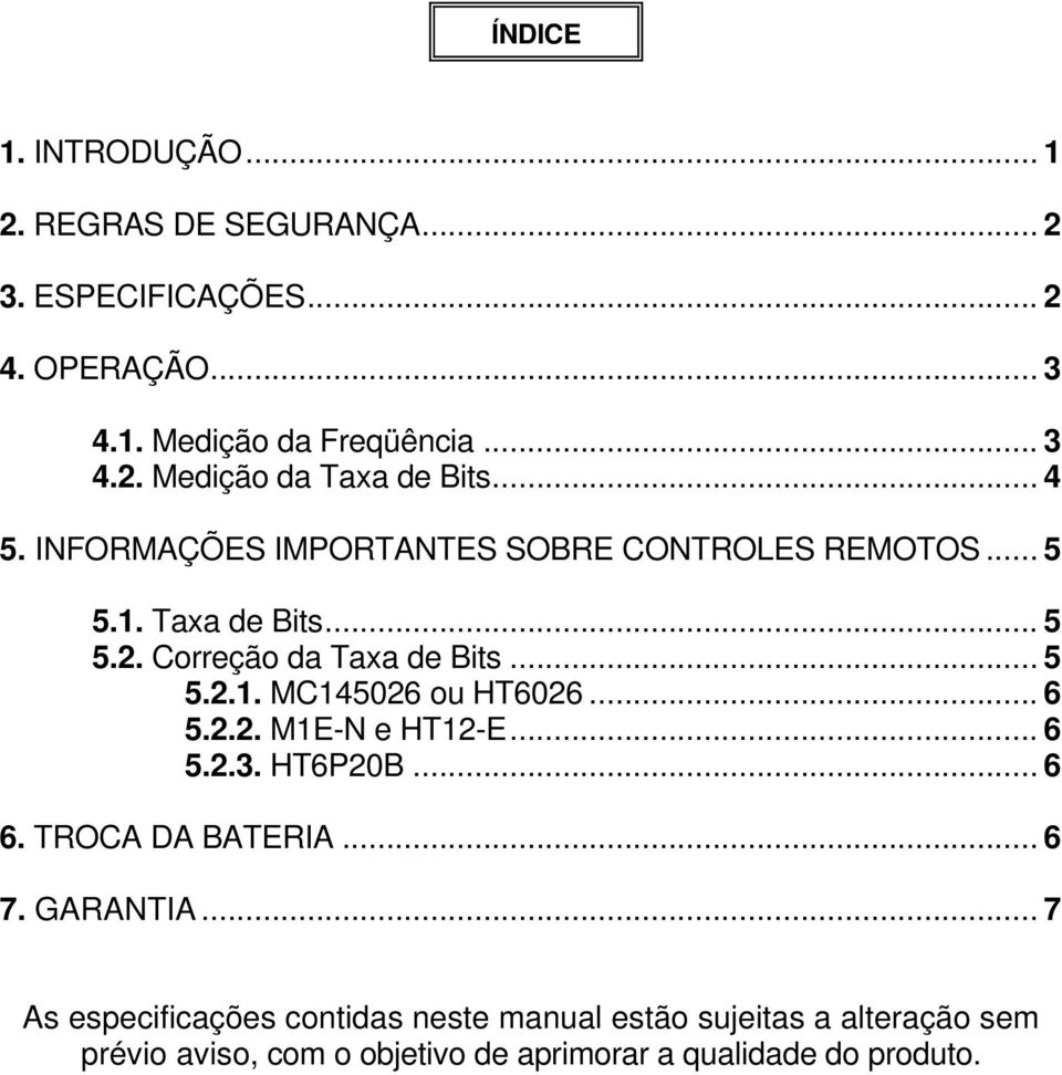 .. 6 5.2.2. M1E-N e HT12-E... 6 5.2.3. HT6P20B... 6 6. TROCA DA BATERIA... 6 7. GARANTIA.