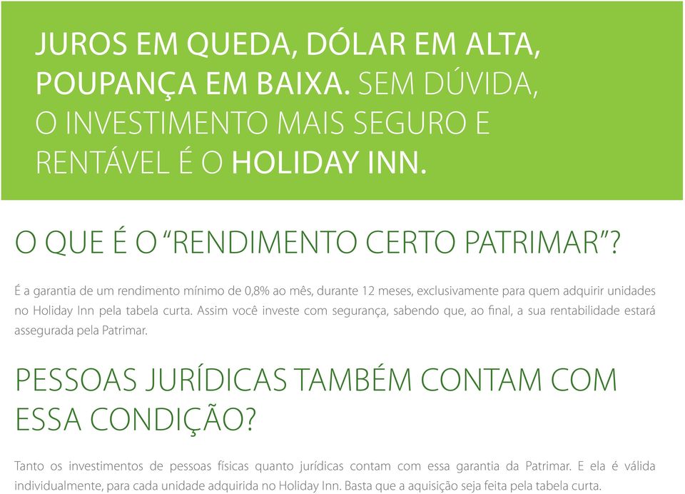 Assim você investe com segurança, sabendo que, ao final, a sua rentabilidade estará assegurada pela Patrimar. Pessoas jurídicas também contam com essa condição?