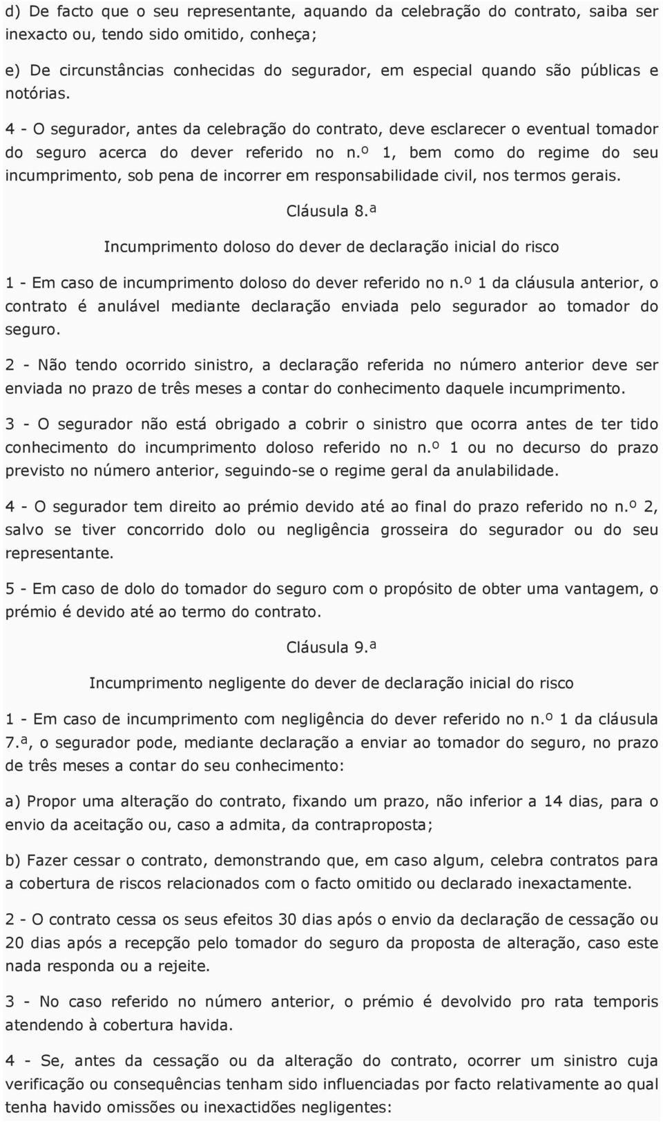 º 1, bem como do regime do seu incumprimento, sob pena de incorrer em responsabilidade civil, nos termos gerais. Cláusula 8.