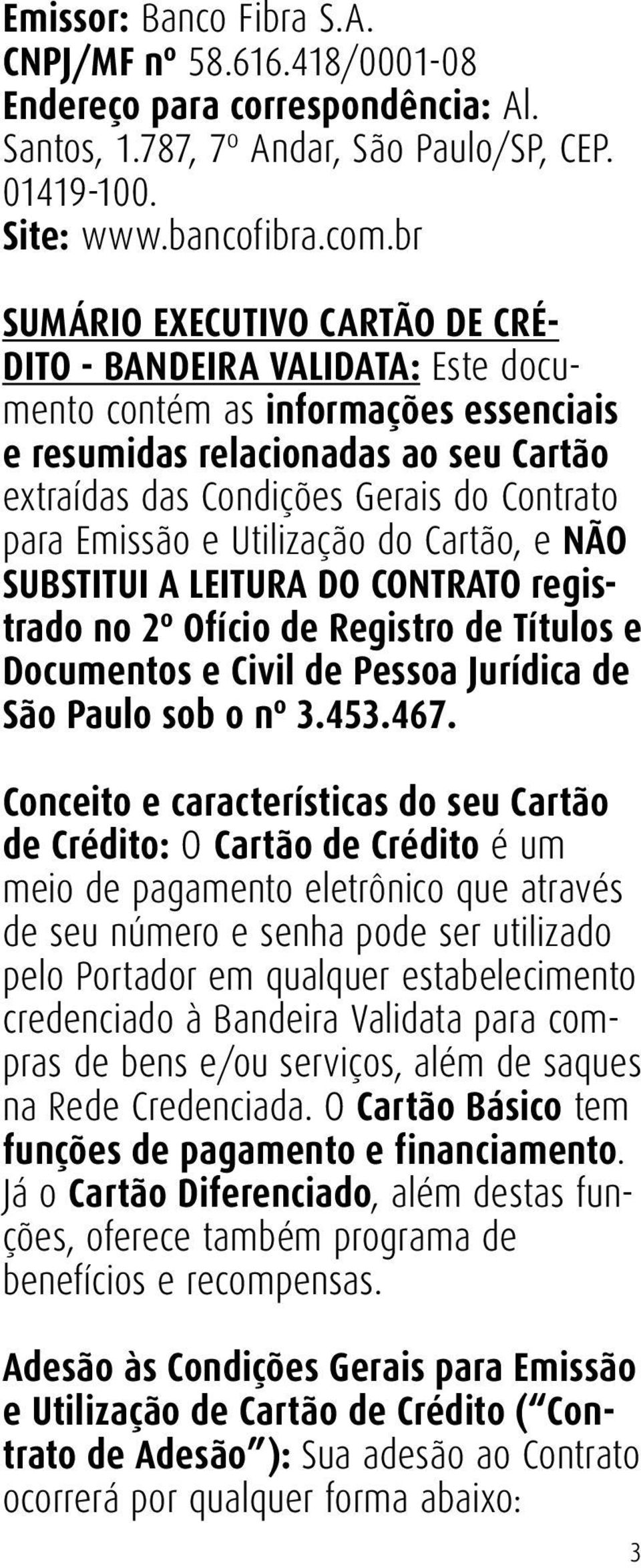 Emissão e Utilização do Cartão, e NÃO SUBSTITUI A LEITURA DO CONTRATO registrado no 2º Ofício de Registro de Títulos e Documentos e Civil de Pessoa Jurídica de São Paulo sob o nº 3.453.467.