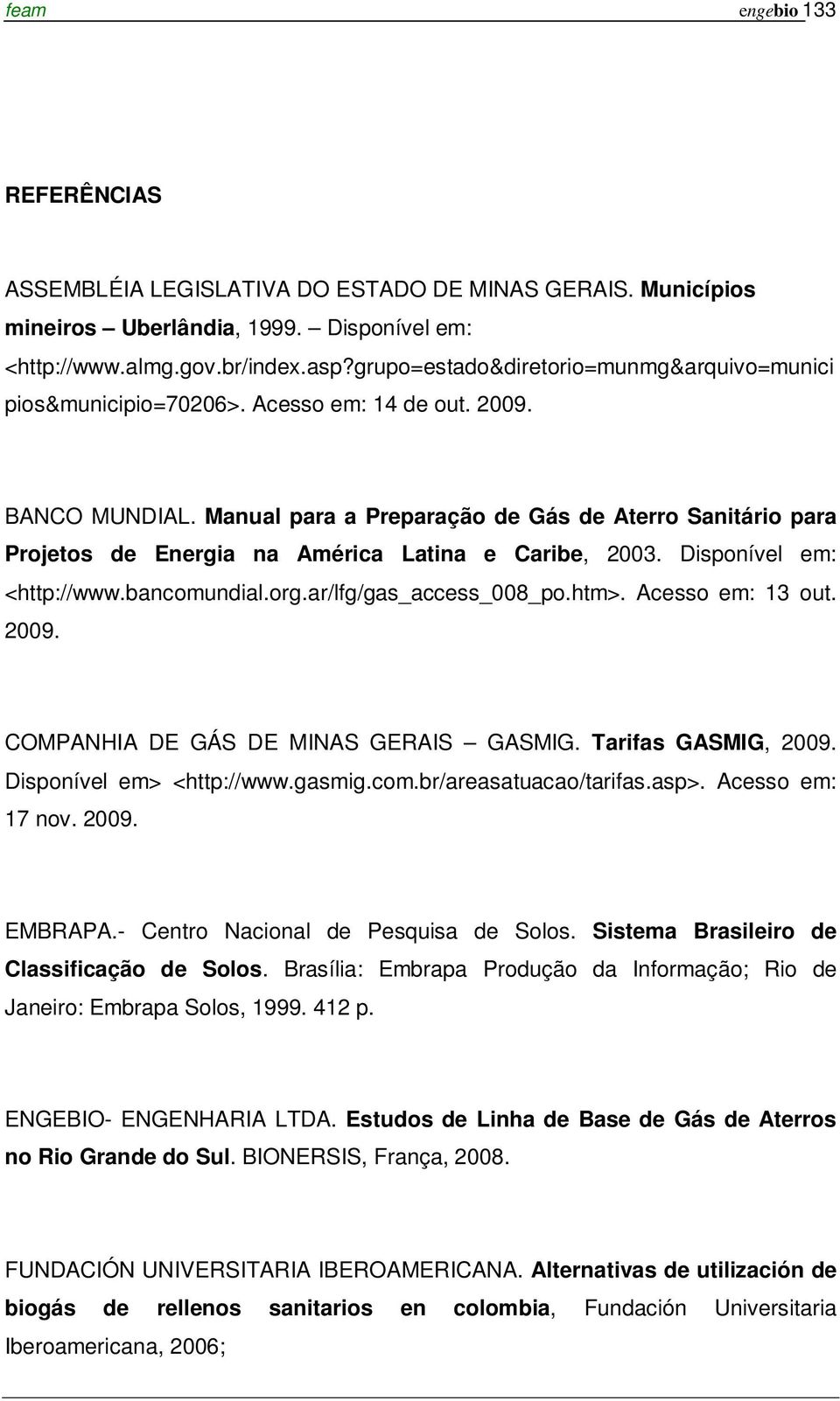 Manual para a Preparação de Gás de Aterro Sanitário para Projetos de Energia na América Latina e Caribe, 2003. Disponível em: <http://www.bancomundial.org.ar/lfg/gas_access_008_po.htm>.