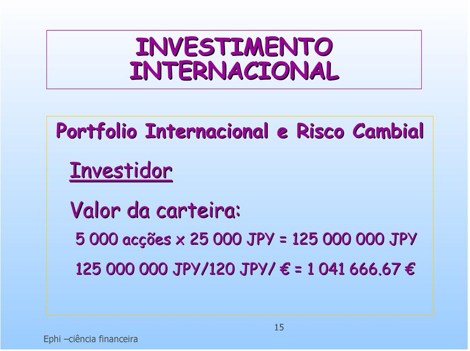 Valor da carteira: 5 000 acções x 25 000 JPY