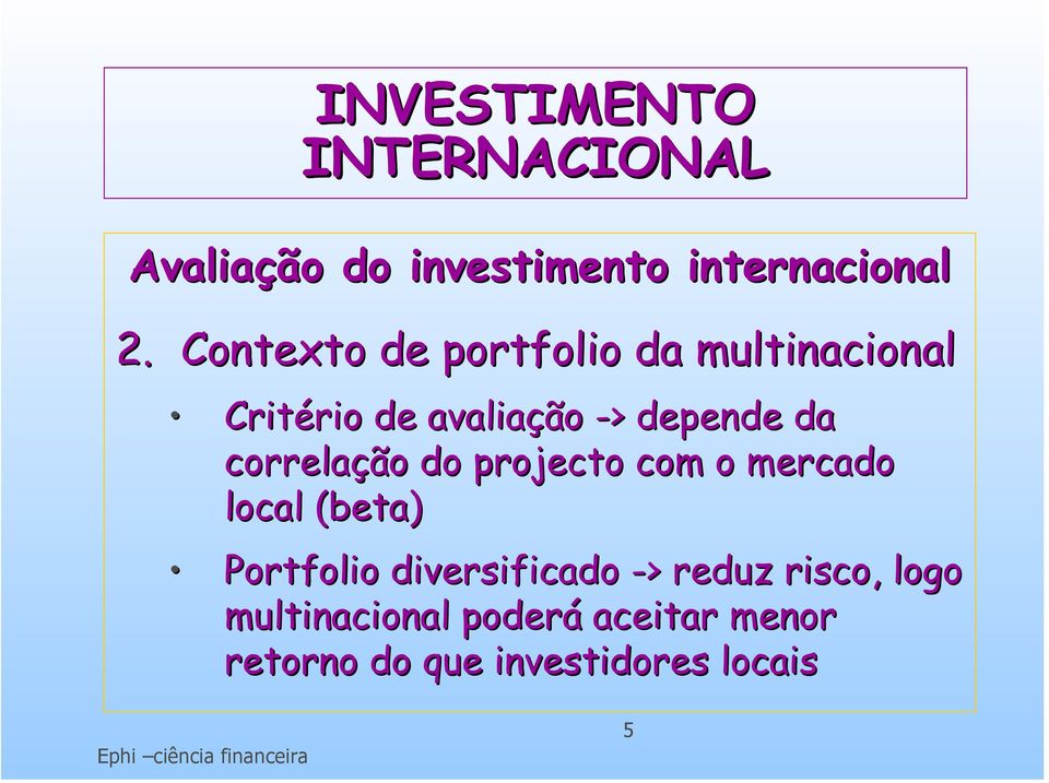 correlação do projecto com o mercado local (beta) Portfolio diversificado -> >