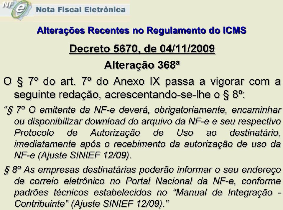 download do arquivo da NF-e e seu respectivo Protocolo de Autorização de Uso ao destinatário, imediatamente após o recebimento da autorização de uso da NF-e