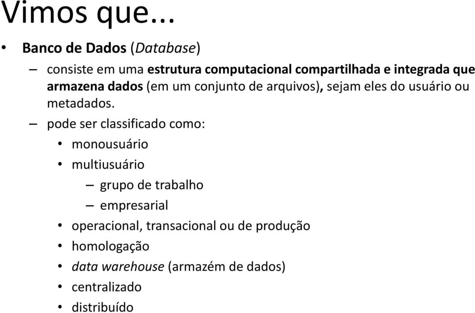 integrada que armazena dads (em um cnjunt de arquivs), sejam eles d usuári u metadads.