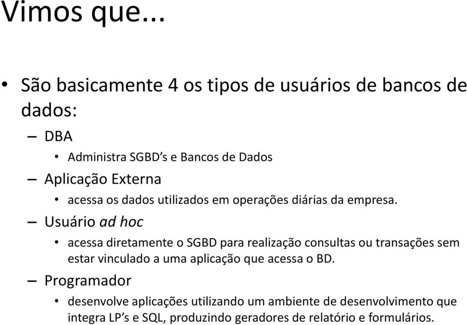 Externa acessa s dads utilizads em perações diárias da empresa.