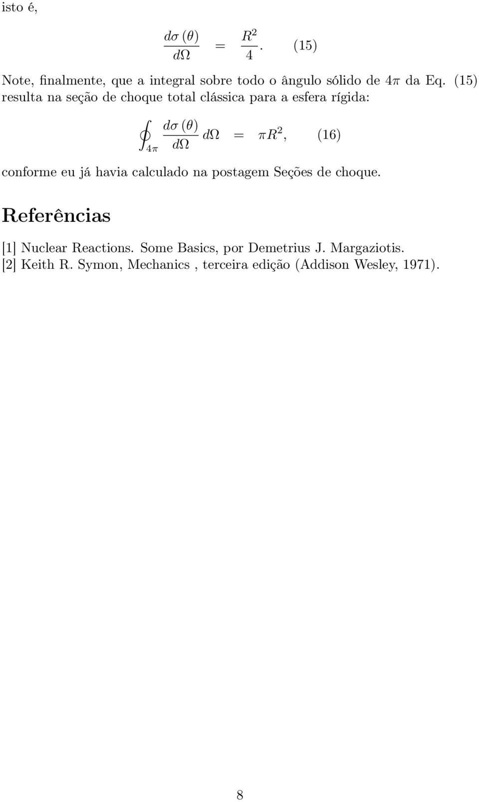 eu já havia calculado na postagem Seções de choque. Referências [1] Nuclear Reactions.