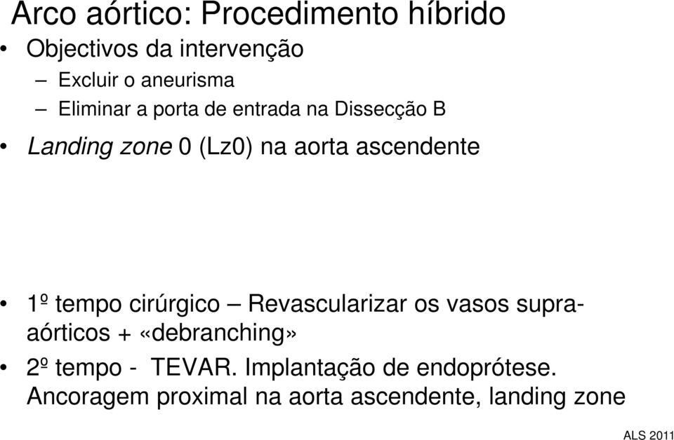 1º tempo cirúrgico Revascularizar os vasos supraaórticos + «debranching» 2º tempo -