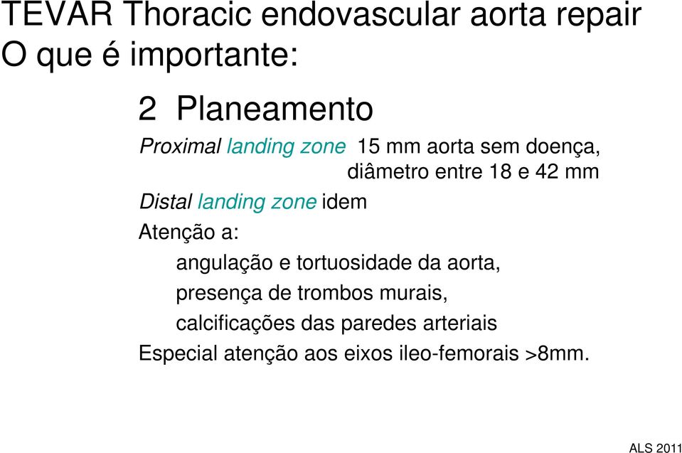 landing zone idem Atenção a: angulação e tortuosidade da aorta, presença de