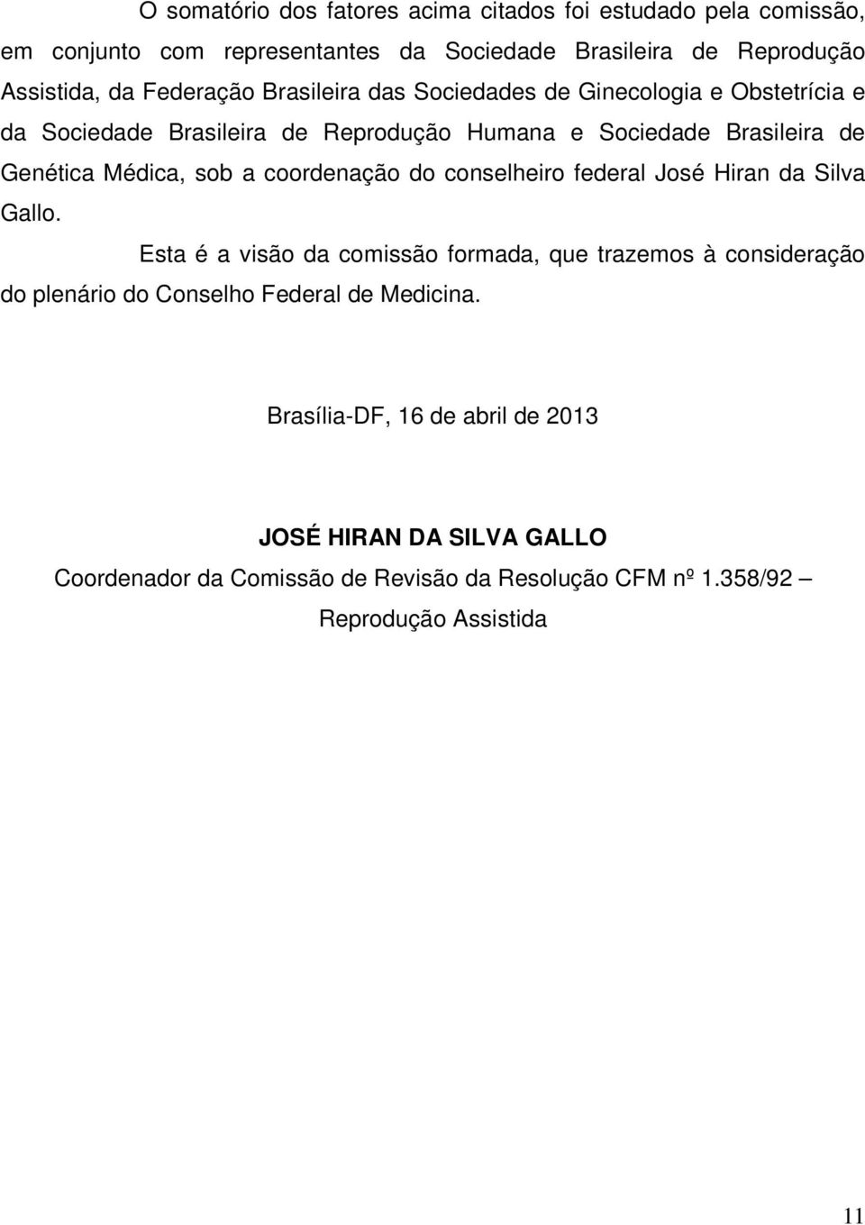 sob a coordenação do conselheiro federal José Hiran da Silva Gallo.